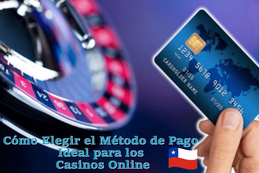 Cómo Elegir el Método de Pago Ideal para los Casinos Online